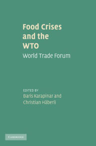Title: Food Crises and the WTO: World Trade Forum, Author: Baris Karapinar