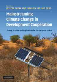 Title: Mainstreaming Climate Change in Development Cooperation: Theory, Practice and Implications for the European Union, Author: Nicolien van der Grijp