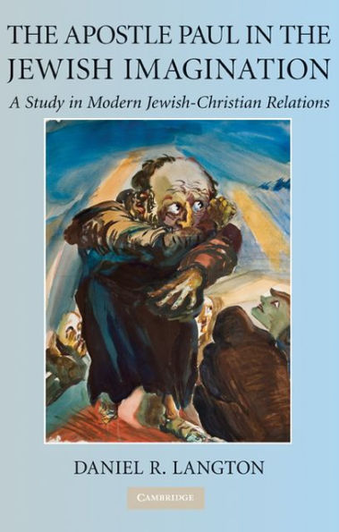 The Apostle Paul in the Jewish Imagination: A Study in Modern Jewish-Christian Relations