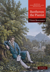 Title: Beethoven the Pianist, Author: Tilman Skowroneck