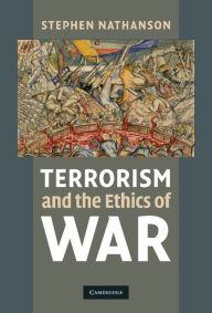 Title: Terrorism and the Ethics of War, Author: Stephen Nathanson