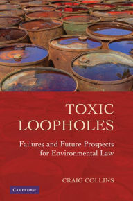 Title: Toxic Loopholes: Failures and Future Prospects for Environmental Law, Author: Craig Collins