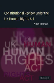 Title: Constitutional Review under the UK Human Rights Act, Author: Aileen Kavanagh