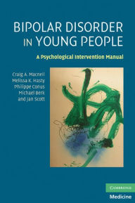 Title: Bipolar Disorder in Young People: A Psychological Intervention Manual, Author: Craig A. Macneil