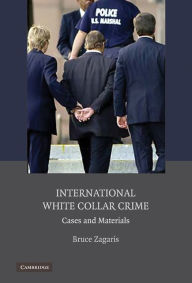 Title: International White Collar Crime: Cases and Materials, Author: Bruce Zagaris