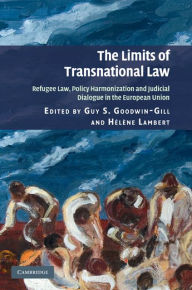 Title: The Limits of Transnational Law: Refugee Law, Policy Harmonization and Judicial Dialogue in the European Union, Author: Guy S. Goodwin-Gill