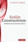 Realist Constructivism: Rethinking International Relations Theory