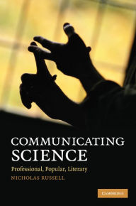 Title: Communicating Science: Professional, Popular, Literary, Author: Nicholas Russell