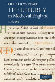 Title: The Liturgy in Medieval England: A History, Author: Richard W. Pfaff
