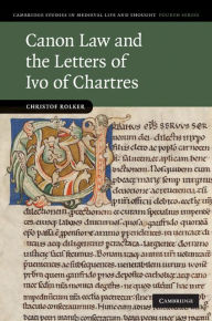 Title: Canon Law and the Letters of Ivo of Chartres, Author: Christof Rolker