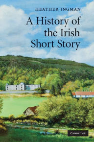 Title: A History of the Irish Short Story, Author: Heather Ingman