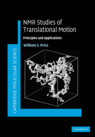 Title: NMR Studies of Translational Motion: Principles and Applications, Author: William S. Price