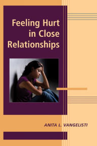 Title: Feeling Hurt in Close Relationships, Author: Anita L. Vangelisti