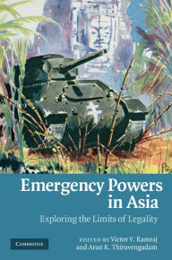 Title: Emergency Powers in Asia: Exploring the Limits of Legality, Author: Victor V. Ramraj