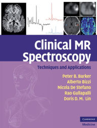 Title: Clinical MR Spectroscopy: Techniques and Applications, Author: Peter B. Barker