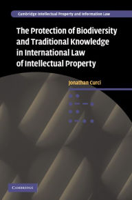 Title: The Protection of Biodiversity and Traditional Knowledge in International Law of Intellectual Property, Author: Jonathan Curci