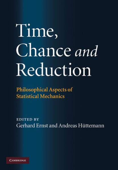 Time, Chance, and Reduction: Philosophical Aspects of Statistical Mechanics