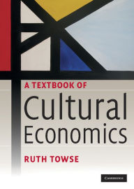 Title: A Textbook of Cultural Economics, Author: Ruth Towse