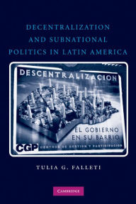 Title: Decentralization and Subnational Politics in Latin America, Author: Tulia G. Falleti