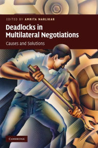 Title: Deadlocks in Multilateral Negotiations: Causes and Solutions, Author: Amrita Narlikar