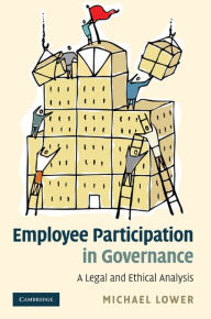 Title: Employee Participation in Governance: A Legal and Ethical Analysis, Author: Michael Lower