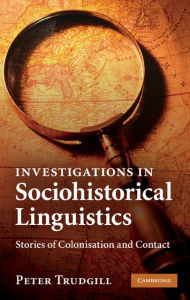 Title: Investigations in Sociohistorical Linguistics: Stories of Colonisation and Contact, Author: Peter Trudgill