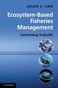 Title: Ecosystem-Based Fisheries Management: Confronting Tradeoffs, Author: Jason Link