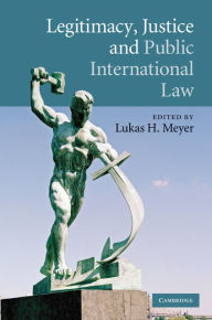 Title: Legitimacy, Justice and Public International Law, Author: Lukas H. Meyer