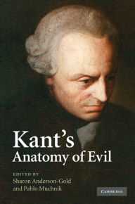 Title: Kant's Anatomy of Evil, Author: Sharon  Anderson-Gold
