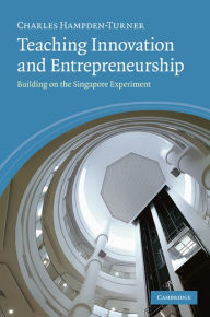 Title: Teaching Innovation and Entrepreneurship: Building on the Singapore Experiment, Author: Charles Hampden-Turner