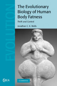 Title: The Evolutionary Biology of Human Body Fatness: Thrift and Control, Author: Jonathan C. K. Wells