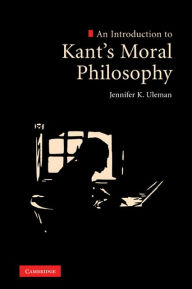 Title: An Introduction to Kant's Moral Philosophy, Author: Jennifer K. Uleman