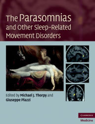 Title: The Parasomnias and Other Sleep-Related Movement Disorders, Author: Michael J. Thorpy MD