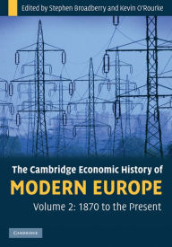 Title: The Cambridge Economic History of Modern Europe: Volume 2, 1870 to the Present, Author: Stephen Broadberry