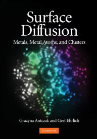 Title: Surface Diffusion: Metals, Metal Atoms, and Clusters, Author: Grazyna Antczak