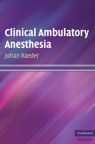 Title: Clinical Ambulatory Anesthesia, Author: Johan Raeder