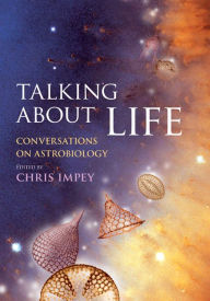 Title: Talking about Life: Conversations on Astrobiology, Author: Chris Impey