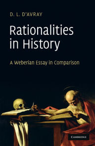 Title: Rationalities in History: A Weberian Essay in Comparison, Author: D. L. d'Avray