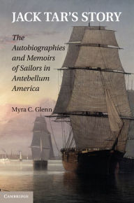 Jack Tar's Story: The Autobiographies and Memoirs of Sailors in Antebellum America