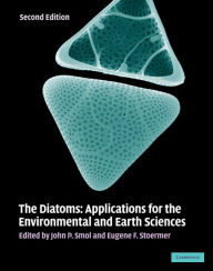 Title: The Diatoms: Applications for the Environmental and Earth Sciences, Author: John P. Smol