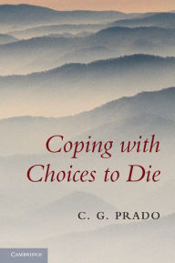 Title: Coping with Choices to Die, Author: C. G. Prado