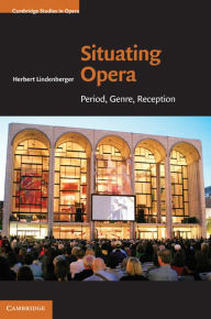 Title: Situating Opera: Period, Genre, Reception, Author: Herbert Lindenberger