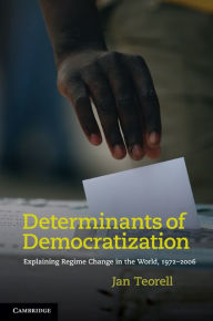 Title: Determinants of Democratization: Explaining Regime Change in the World, 1972-2006, Author: Jan Teorell