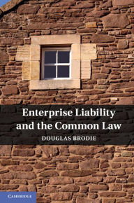 Title: Enterprise Liability and the Common Law, Author: Douglas Brodie