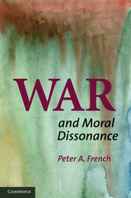 Title: War and Moral Dissonance, Author: Peter A. French