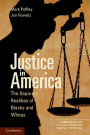 Justice in America: The Separate Realities of Blacks and Whites