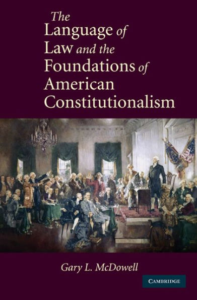 The Language of Law and the Foundations of American Constitutionalism