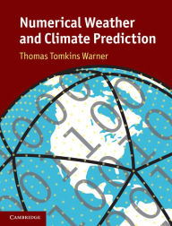 Title: Numerical Weather and Climate Prediction, Author: Thomas Tomkins Warner