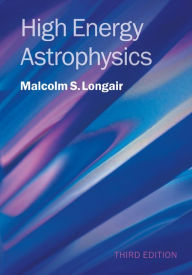 Title: High Energy Astrophysics, Author: Malcolm S. Longair