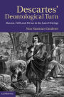 Descartes' Deontological Turn: Reason, Will, and Virtue in the Later Writings